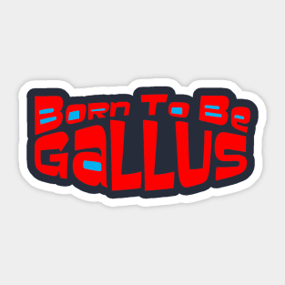 Scottish Humour - Born To Be Gallus Sticker